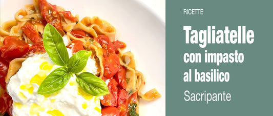 TAGLIATELLE CON IMPASTO AL BASILICO